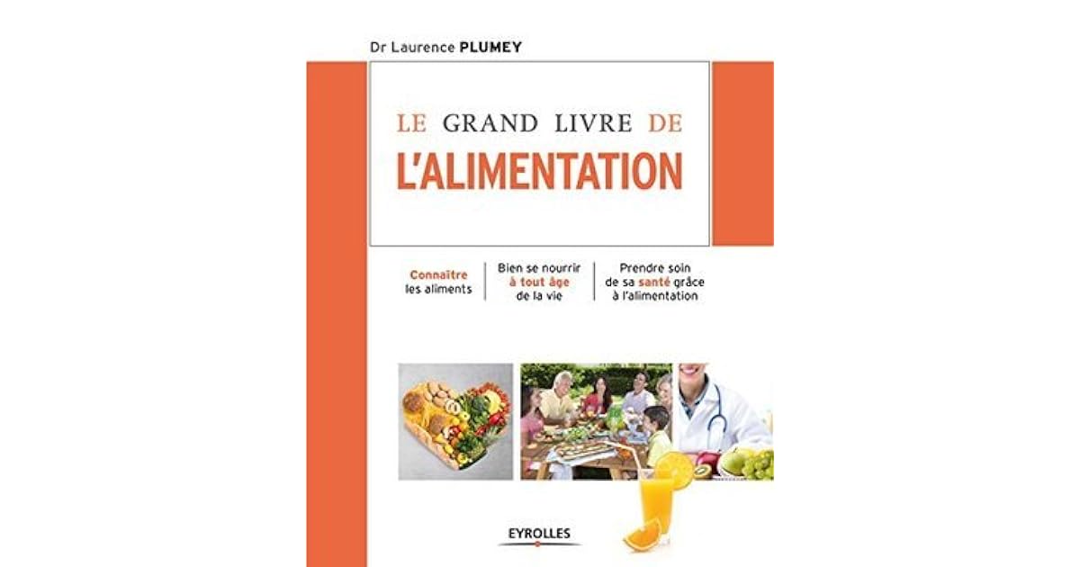 Le grand livre de l'alimentation: Connaître les aliments - Bien se