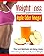 Weight Loss With Apple Cider Vinegar: The Best Methods On Using Apple Cider Vinegar To Rapidly Lose Weight