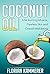 Coconut Oil: Fat burning Miracle, Flawless Skin, Healthy and Shiny Hair and Overall Well-Being