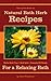 Natural Bath Herb Recipes for a Relaxing Bath: Herbal Bath Teas, Bath Salts & Essential Oil Blends (Little Herb Books Book 1)