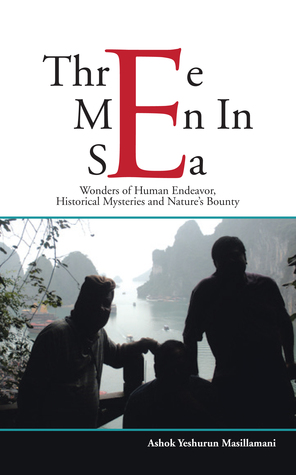 Three Men in Sea: Wonders of Human Endeavor, Historical Mysteries and Nature’s Bounty