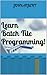 Learn Batch File Programming!