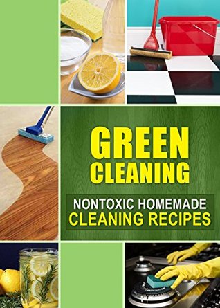 Green Cleaning: Nontoxic Homemade Cleaning Recipes (Kindle Edition)