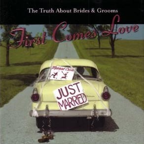 First Comes Love: The Truth about Brides & Grooms