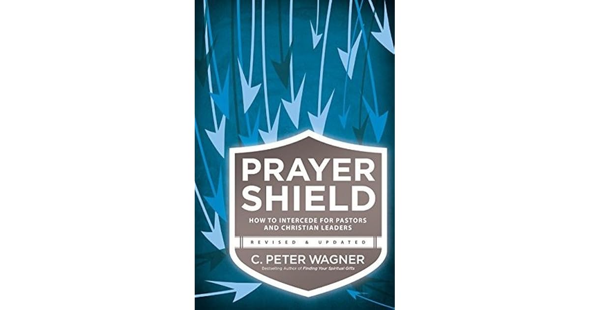 Prayer Shield How to Intercede for Pastors and Christian Leaders by C. Peter Wagner
