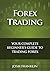 Forex Trading: Your Complete Beginner's Guide to Trading Forex