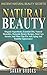Natural Beauty: Ancient Natural Beauty Secrets! - Organic Superfoods, Essential Oils, Natural Remedies, Homeade Beauty Recipes, Skin Care Secrets, And ... Alkaline Foods, Ten Years Younger)