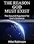 The Reason God Must Exist: The Assured Argument for God’s Existence and Other Proof (Certain Proof for The Existence of God Book 1)