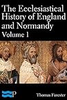 The Ecclesiastical History of England and Normandy Volume 1 The Ecclesiastical History of England and Normandy Volume 1