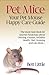Mice – Your Pet Mouse Happy Care Guide: The Must Have Book for Anyone Passionate about Owning a Mouse, Includes Health, Diet, Housing and Lots More