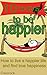 10 ways to be happier: How ...