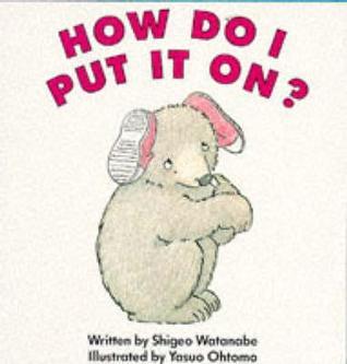 How do I put it on?: Getting dressed (An I can do it all by myself book ; 1)
