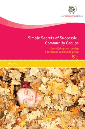 Simple Secrets of Successful Community Groups - Over 400 tips on running a successful community group