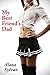 My Best Friend's Dad: Taboo Older Man Younger Woman First Time Seduction (Friend's Dad Series Book 1)