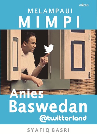 Melampaui Mimpi: Anies Baswedan @twitterland