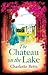 The Chateau on the Lake by Charlotte Betts The Chateau on the Lake by Charlotte Betts