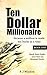 Ten Dollar Millionaire Quick Start Guide - your first ten thousand bucks: because a million is made ten bucks at a time