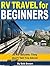RV Travel for Beginners: 20 RV Secrets They Don't Tell You About
