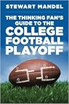 The Thinking Fan's Guide to the College Football Playoff The Thinking Fan's Guide to the College Football Playoff