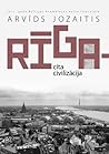 Rīga - cita civilizācija by Arvydas Juozaitis