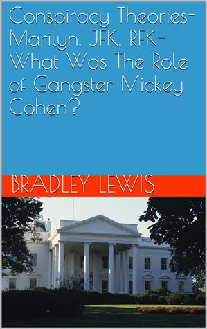 Conspiracy Theories-Marilyn, JFK, RFK-What Was The Role of Gangster Mickey Cohen?