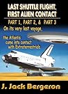Last Shuttle Flight, First Alien Contact (PARTS 1 to 3) by J. Jack Bergeron