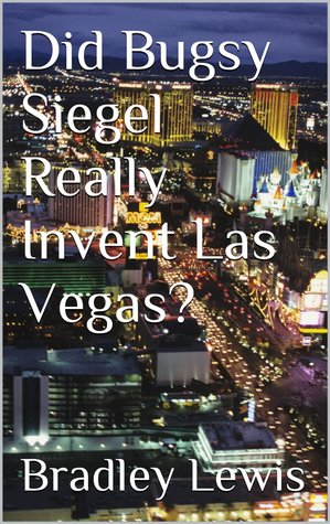 Did Bugsy Siegel Really Invent Las Vegas?