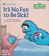 It's No Fun to Be Sick (Sesame Street, a Growing-Up Book)