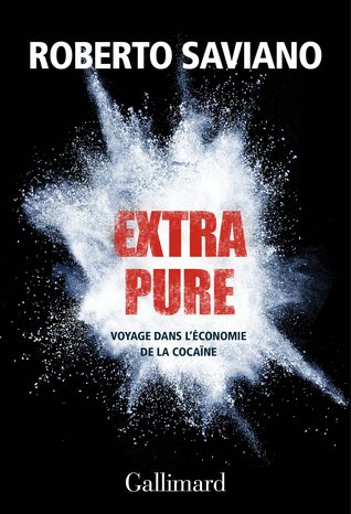 Extra pure : Voyage dans l'économie de la cocaïne