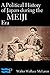 A Political History of Japan during the Meiji Era 1867-1912