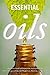Essential Oils: A Beginner’s Guide to Essential Oils and Aromatherapy: 25 Recipes to Help with Weight Loss, Skin Care, and Hair Care