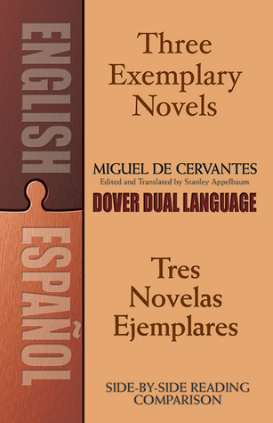 Three Exemplary Novels/Tres novelas ejemplares: A Dual-Language Book (Dover Dual Language Spanish)