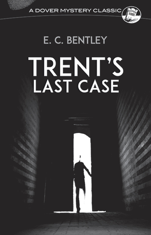Trent S Last Case Philip Trent 1 By E C Bentley