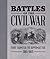 Battles of the Civil War: Fort Sumter to Appomattox, 1861-1865