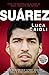 Suarez: The Remarkable Story Behind Football's Most Explosive Talent (Luca Caioli)