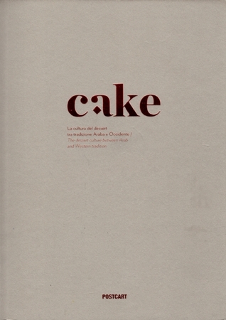 Cake: La Cultura del Dessert tra tradizione Araba e Occidente / Dessert Culture Between Arabic and Western Traditions
