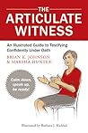 The Articulate Witness: An Illustrated Guide to Testifying Confidently Under Oath