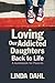 Loving Our Addicted Daughters Back to Life: A Guidebook for Parents