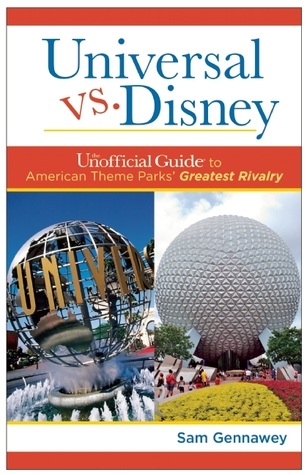 Universal versus Disney: The Unofficial Guide to American Theme Parks' Greatest Rivalry (Paperback)