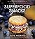 Superfood Snacks: 100 Delic...