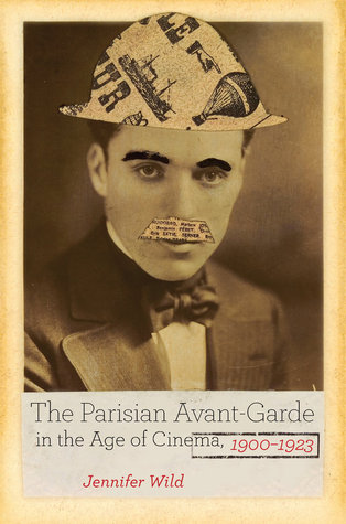 The Parisian Avant-Garde in the Age of Cinema, 1900-1923 (Paperback)