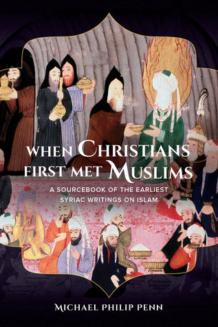 When Christians First Met Muslims: A Sourcebook of the Earliest Syriac Writings on Islam (Paperback)