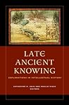 Late Ancient Knowing by Catherine M. Chin