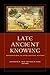 Late Ancient Knowing by Catherine M. Chin