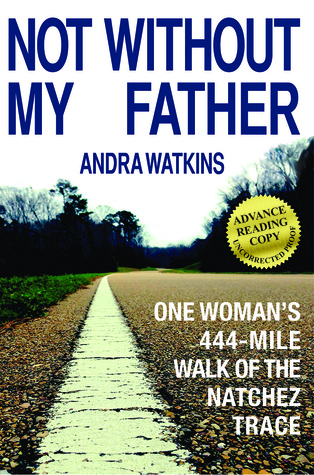 Not Without My Father: One Woman's 444-Mile Walk of the Natchez Trace (Paperback)