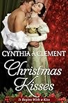 Christmas Kisses by Cynthia A. Clement