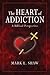 The Heart of Addiction: A Biblical Perspective