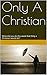 Only A Christian: What did ...