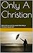 Only A Christian by Dan Hickman