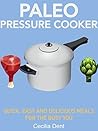 Paleo Pressure Cooker by Cecilia Dent Paleo Pressure Cooker by Cecilia Dent